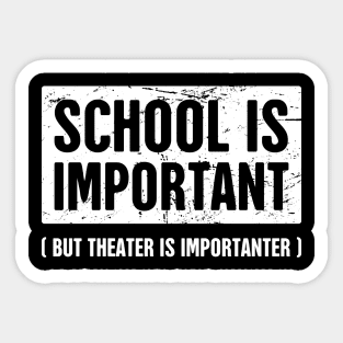 School Is Important | Funny Theater Drama Quote Sticker